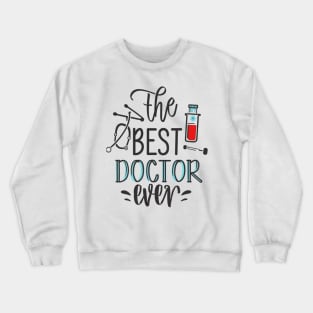 The best doctor ever Crewneck Sweatshirt